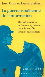 La Guerre Israelienne De L'Information ; Desinformation Et Fausses Symetries Dans Le Conflit Israelo-Palestinien
