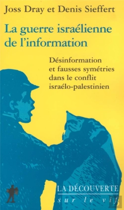 Bertrand.pt - La Guerre Israelienne De L'Information ; Desinformation Et Fausses Symetries Dans Le Conflit Israelo-Palestinien