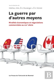 La Guerre Par D Autres Moyens:Rivalites Econom.Et Negociations Commerc.Au Xxi S