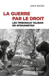 La Guerre Par Le Droit : Les Tribunaux Taliban En Afghanistan