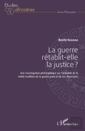La Guerre Rétablit-Elle La Justice ? Une Investigation Philosophique Sur L'Actualité De La Vieille Tradition De La Guerre Juste Et De Ses Diversions