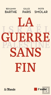 La Guerre Sans Fin - Israel-Palestine