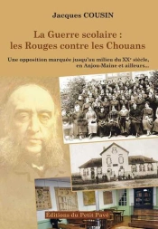 La Guerre Scolaire : Les Rouges Contre Les Chouans ; Une Opposition Marquée Jusqu'Au Milieu Du Xxe Siècle, En Anjou-Maine Et Ailleurs...