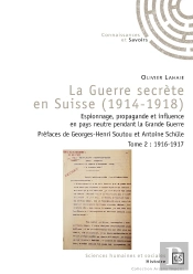 La Guerre Secrète En Suisse (1914-1918) : Espionnage, Propagande Et Influence En Pays Neutre Pendant La Grande Guerre Tome 2 : 1916-1917