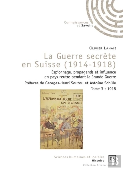 Bertrand.pt - La Guerre Secrète En Suisse (1914-1918) : Espionnage, Propagande Et Influence En Pays Neutre Pendant La Grande Guerre Tome 3 : 1918