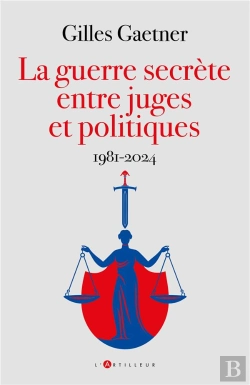 Bertrand.pt - La Guerre Secrète Entre Juges Et Politiques : 1981-2024
