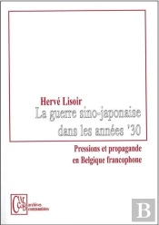 La Guerre Sino-Japonaise Dans Les Annees '30 - Pression Et Propagande En Belgique Francophone