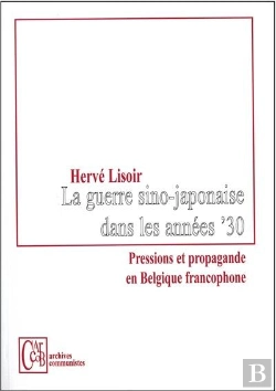 Bertrand.pt - La Guerre Sino-Japonaise Dans Les Annees '30 - Pression Et Propagande En Belgique Francophone