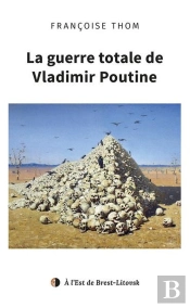 La Guerre Totale De Vladimir Poutine