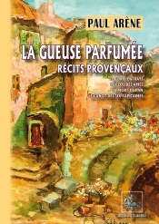 La Gueuse Parfumée ; Récits Provencaux ; Le Tor D'Entraÿs, Le Clos Des Âmes, La Mort De Pan, Le Canot Des Six Capitaines