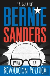 La Guia De Bernie Sanders Para La Revolucion Politica / Bernie Sa