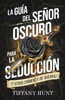 La Guia Del Señor Oscuro Para La Seduccion (Y Otros Crimenes De Guerra)