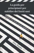 La Guida Per Principianti Per Stabilire Dei Limiti Sani