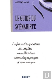 La Guide Du Scénariste ; La Force D'Inspiration Des Mythes Pour L'Écriture Cinématographique Et Romanesque