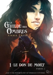 La Guilde Des Ombres T.1 : Le Don De La Mort Partie 2