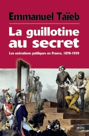 La Guillotine Au Secret ; Les Exécutions Publiques En France 1870-1939
