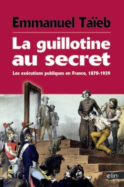 Bertrand.pt - La Guillotine Au Secret ; Les Exécutions Publiques En France 1870-1939