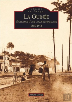 Bertrand.pt - La Guinée ; Naissance D'Une Colonie Française 1880-1914