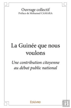 Bertrand.pt - La Guinee Que Nous Voulons - Une Contribution Citoyenne Au Debat Public National
