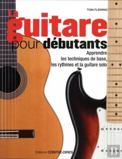 Bertrand.pt - La Guitare Pour Débutants ; Apprendre Les Techniques De Base, Les Rythmes Et La Guitare Solo
