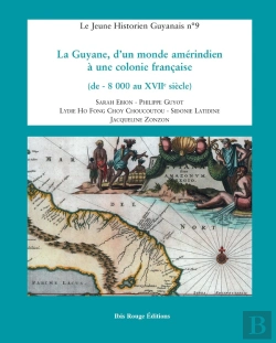 Bertrand.pt - La Guyane, D'Un Monde Amérindien À Une Colonie Française : De - 8 000 Au Xviie Siècle