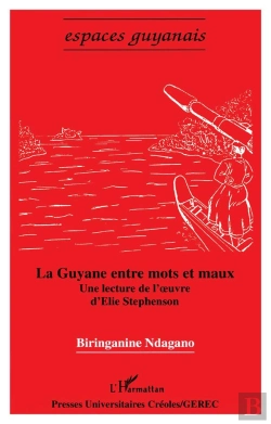 Bertrand.pt - La Guyane Entre Mots Et Maux ; Une Lecture De L'Oeuvre D'Elie Stepehnson