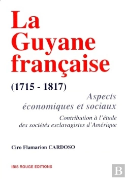 Bertrand.pt - La Guyane Française (1715-1817) ; Aspects Économiques Et Sociaux, Contribution À L'Étude Des Sociétés Esclavagistes D'Amérique