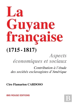 Bertrand.pt - La Guyane Française, Aspects Économiques Et Sociaux (1715-1817)