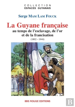 Bertrand.pt - La Guyane Française Au Temps De L'Esclavage, De L'Or Et De La Francisation