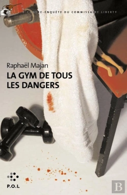 Bertrand.pt - La Gym De Tous Les Dangers ; Une Contre-Enquête Du Commissaire Liberty