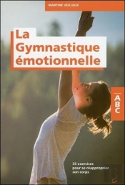 La Gymnastique Emotionnelle - 35 Exercices Pour Se Reapproprier Son Corps