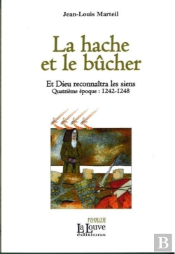 Bertrand.pt - La Hache Et Le Bucher ; Et Dieu Reconnaîtra Les Siens, Quatrième Époque : I242-I248