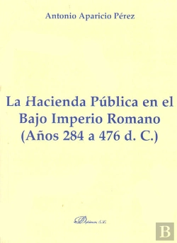Bertrand.pt - La Hacienda Pública En El Bajo Imperio Romano. Años 284 A 476 D. C.