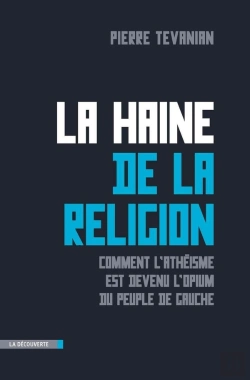 Bertrand.pt - La Haine De La Religion ; Comment L'Athéisme Est Devenu L'Opium Du Peuple De Gauche