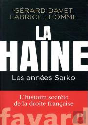La Haine : Les Années Sarko ; L'Histoire Secrète De La Droite Française
