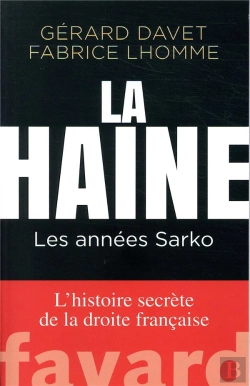 Bertrand.pt - La Haine : Les Années Sarko ; L'Histoire Secrète De La Droite Française
