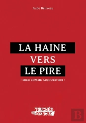 La Haine Vers Le Pire : Hier Comme Aujourd'Hui
