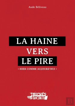 Bertrand.pt - La Haine Vers Le Pire : Hier Comme Aujourd'Hui