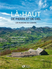 Là-Haut De Pierre Et De Ciel : Les Burons Du Cantal