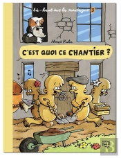 Là-Haut Sur La Montagne Tome 3 : C'Est Quoi Ce Chantier ?