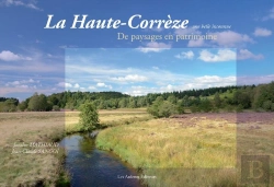 Bertrand.pt - La Haute-Corrèze ; Une Belle Inconnue ; De Paysages En Patrimoine