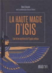 La Haute Magie D'Isis ; Eset Et Les Mystères De L'Égypte Antique