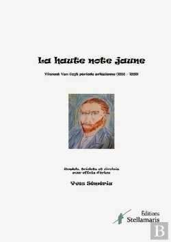 Bertrand.pt - La Haute Note Jaune : Vincent Van Gogh Période Arlésienne (1888 - 1889) Rondels, Triolets Et Virelais Avec Effets D'Échos