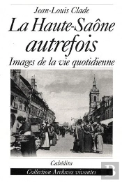 La Haute-Saône Autrefois ; Images De La Vie Quotidienne