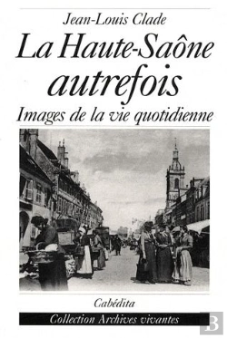 Bertrand.pt - La Haute-Saône Autrefois ; Images De La Vie Quotidienne