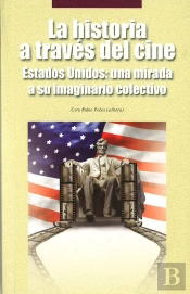 La Historia A Través Del Cine. Estados Unidos: Una Mirada A Su Imaginario Colectivo