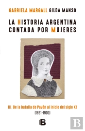La Historia Argentina Contada Por Mujeres Iii
