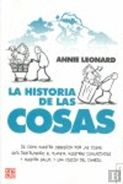 Bertrand.pt - La Historia De Las Cosas. De Cómo Nuestra Obsesión Por Las Cosas Está Destruyendo El Planeta, Nuestr