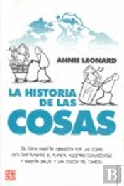 La Historia De Las Cosas. De Cómo Nuestra Obsesión Por Las Cosas Está Destruyendo El Planeta, Nuestr