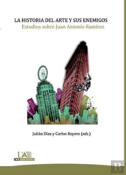 Bertrand.pt - La Historia Del Arte Y Sus Enemigos. Estudios Sobre Juan Antonio Ramírez